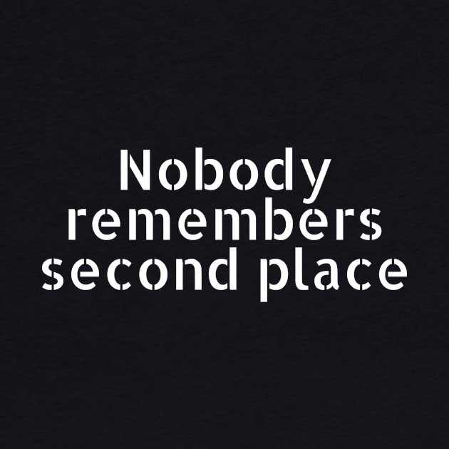 Nobody remembers second place by Motivational_Apparel